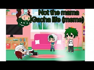 Not the mama (gacha life)-/bnha/