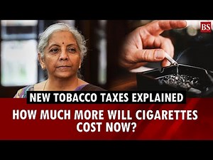 Tobacco taxes: How India’s new excise rules will push cigarette prices higher | Cigarette prices