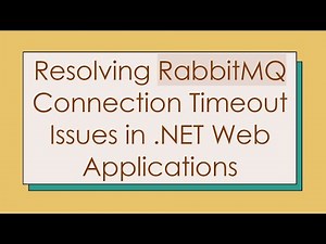 Resolving RabbitMQ Connection Timeout Issues in .NET Web Applications