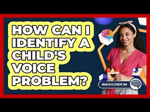How Can I Identify A Child's Voice Problem?