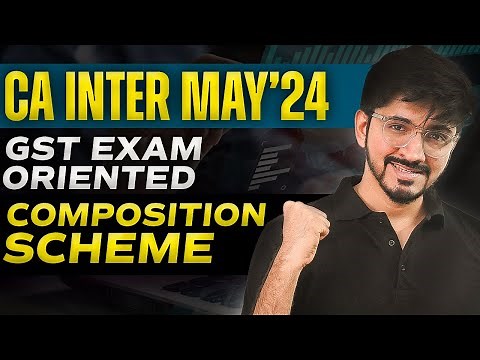 Understanding GST: Composition Scheme | CA Inter May 2024 Lecture