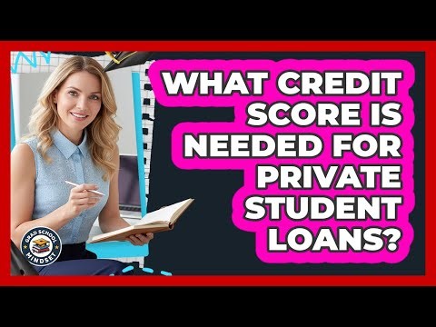 What Credit Score Is Needed For Private Student Loans?