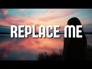 Jazmine - Replace Me (lyrics)