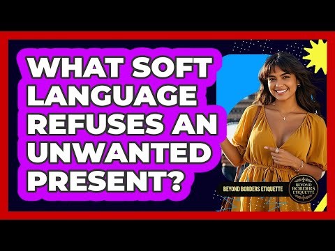 What Soft Language Refuses An Unwanted Present?