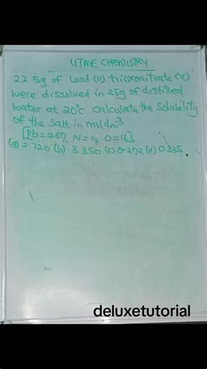 UTME CHEMISTRY 22.5g of lead (II) trioxonitrate (v) were dissolved in 25g of distilled water at 20°c. Calculate the solubility of the salt in mol/dm3. #utme #learnchemistry #physics #chemistry #jamb2026
