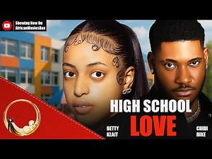 HIGH SCHOOL LOVE - CHIDI DIKE, BETTY KLAIT- Nigerian Movies 2025 Latest Full Movies