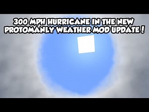 300 MPH HURRICANE!! ProtoManly's Weather Mod HURRICANE UPDATE!