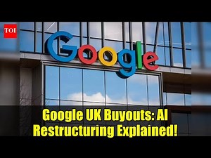 Google UK Buyouts: AI Restructuring Explained!