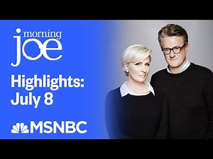 Watch Morning Joe Highlights: July 8th | MSNBC