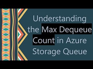 Understanding the Max Dequeue Count in Azure Storage Queue