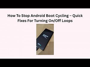 How To Stop Android Boot Cycling – Quick Fixes For Turning On/Off Loops