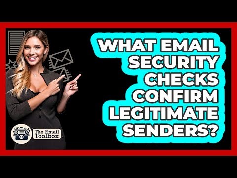 What Email Security Checks Confirm Legitimate Senders? - TheEmailToolbox.com