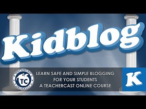 An Introduction to Kidblog | A TeacherCast Online Course