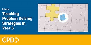 How to Teach Problem Solving Strategies in Year 6 CPD Video