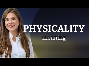 Physicality | what is PHYSICALITY definition