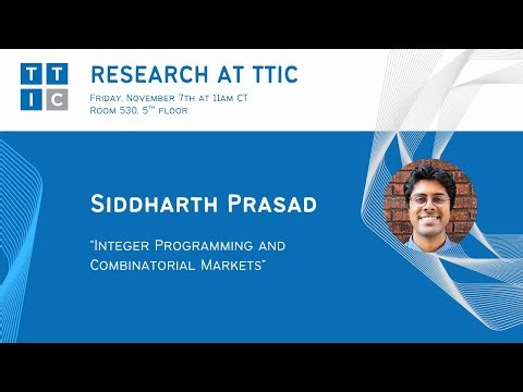 "Integer Programming and Combinatorial Markets" – Siddharth Prasad, Research at TTIC