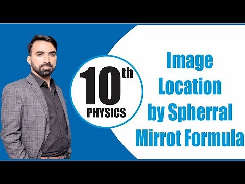 10th Class | Physics | Chapter 12 | Optics | Image Location by | Spherical Mirror Formula | Lec.07.