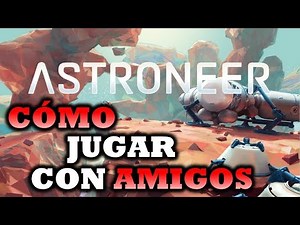 TUTORIAL CÓMO JUGAR CON AMIGOS EN ASTRONEER