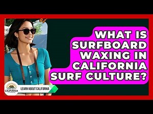 What Is Surfboard Waxing In California Surf Culture? - Learn About California