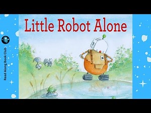 LITTLE ROBOT ALONE 🤖 Kindergarten Book Read Aloud | Bedtime Story