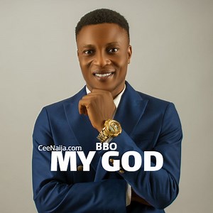 DOWNLOAD SONG: BBO - My God (Mp3 & Lyrics) | CeeNaija