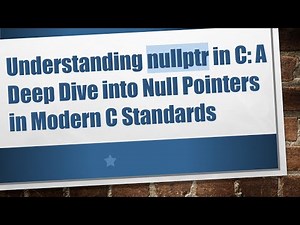 Understanding nullptr in C: A Deep Dive into Null Pointers in Modern C Standards