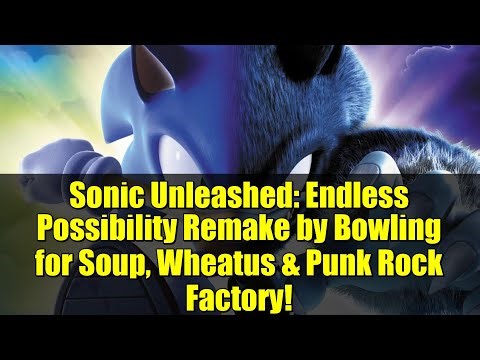 Sonic Unleashed: Endless Possibility Remake by Bowling for Soup, Wheatus & Punk Rock Factory!