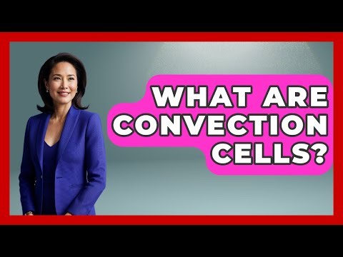 What Are Convection Cells? - Weather Watchdog