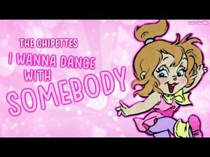 The Chipettes - I Wanna Dance With Somebody (with lyrics)