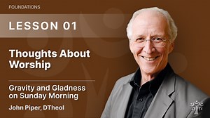 Thoughts About Worship - John Piper | Free Online Bible Classes |
