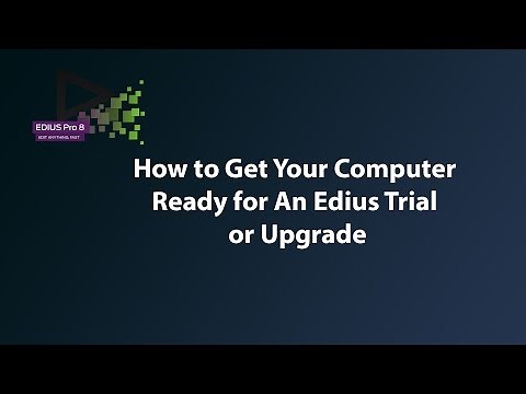 How to Get Your Computer Ready for an Edius Upgrade or Trial