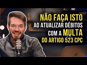 3 erros imperdoáveis na Atualização de Débitos com Multa do Artigo 523 CPC (e como evitá-los)