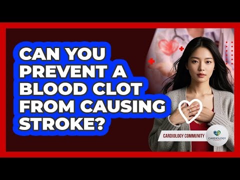 Can You Prevent a Blood Clot From Causing Stroke?