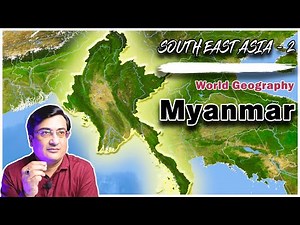 South East Asia Part 2 | Geography of Myanmar| World Geography with Map | Geography for IAS PCS