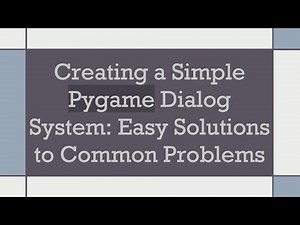 Creating a Simple Pygame Dialog System: Easy Solutions to Common Problems