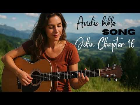 SING the bible- John Chapter 16 - THE MUSICAL AUDIO BIBLE