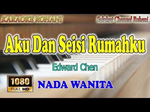 Aku Dan Seisi Rumahku - Karaoke Rohani - Edward Chen - Nada Wanita Key G