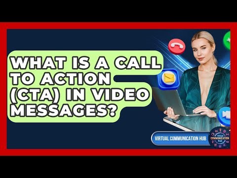 What Is A Call To Action (CTA) In Video Messages? - Virtual Communication Hub