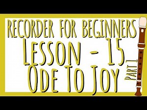 Recorder Lesson 15 - ODE TO JOY - Part 1