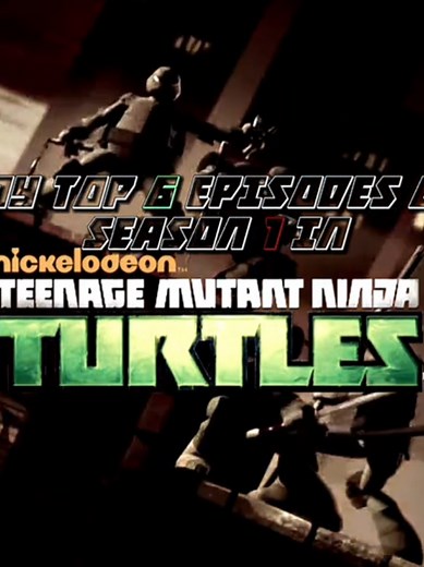 Top 6 Episodes of TMNT 2012 - My Personal Picks