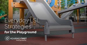 Make LSL a part of your everyday routines and adventures! Use these tips to implement LSL strategies at the playground. | Hearing First