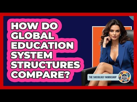 How Do Global Education System Structures Compare?