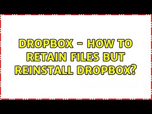 Dropbox - how to retain files but reinstall dropbox? (4 Solutions!!)