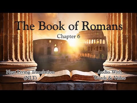 The Book of Romans Chapter 6 - Holy Bible (NLT) - Audio with Words & Video