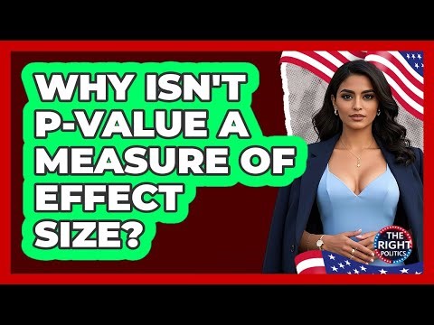 Why Isn't P-Value A Measure Of Effect Size?