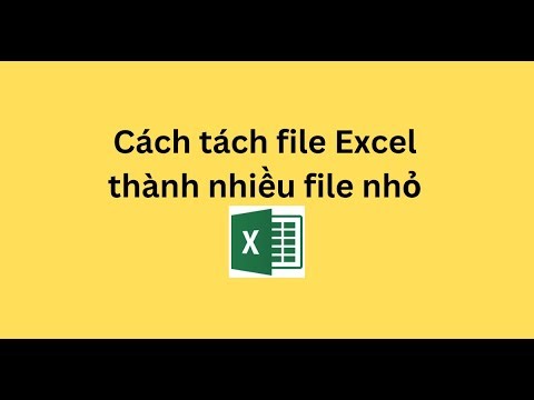 Cách tách file Excel thành nhiều file nhỏ
