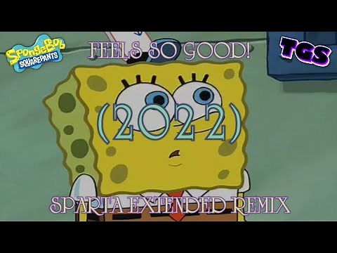 [2022] Spongebob - Feels so good! - Sparta Extended Remix