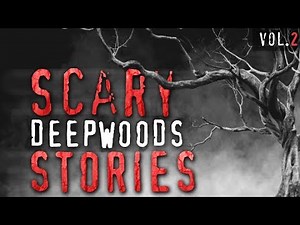 7 True Scary Deep Woods / Camping Horror Stories (Vol. 2)