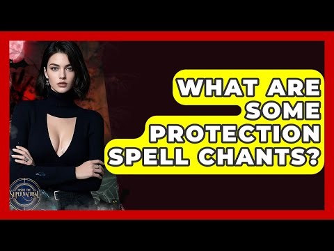 What Are Some Protection Spell Chants? - Inside the Supernatural