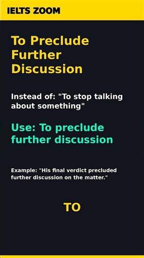IELTS Band 9: To Preclude Further Discussion